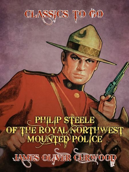 Philip Steele of the Royal Northwest Mounted Police (eBook, ePUB) Philip Steele of the Royal Northwest Mounted Police (eBook, ePUB)