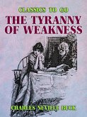 The Tyranny of Weakness (eBook, ePUB)