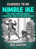 Nimble Ike, the Trick Ventriloquist A Rousing Tale of Fun and Frolic (eBook, ePUB)