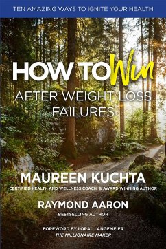 HOW TO WIN AFTER WEIGHT LOSS FAILURES (eBook, ePUB) - Aaron, Raymond; Kuchta, Maureen
