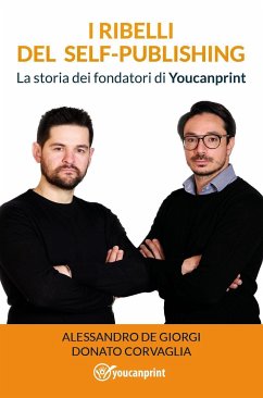 I ribelli del Self-Publishing (eBook, ePUB) - Corvaglia, Donato; De Giorgi, Alessandro