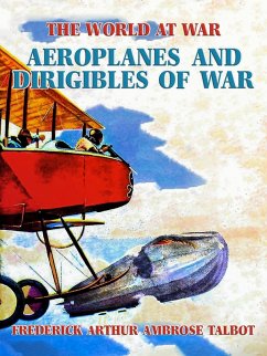 Aeroplanes and Dirigibles of War (eBook, ePUB) - Talbot, Frederick Arthur Ambrose