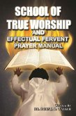 School of True Worship and Effectual Fervent Prayer Manual (eBook, ePUB)