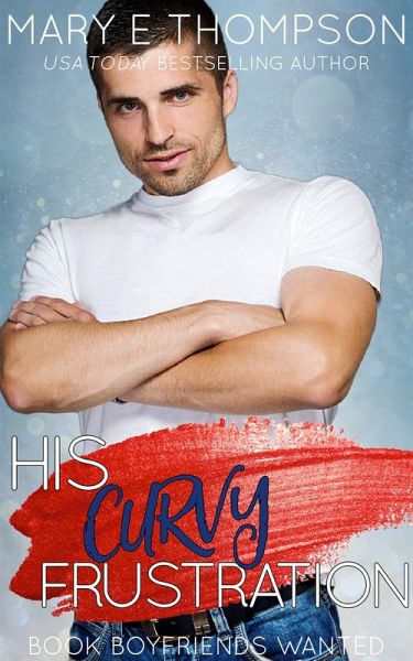 His Curvy Frustration (Book Boyfriends Wanted, #4) (eBook, ePUB) His Curvy Frustration (Book Boyfriends Wanted, #4) (eBook, ePUB)