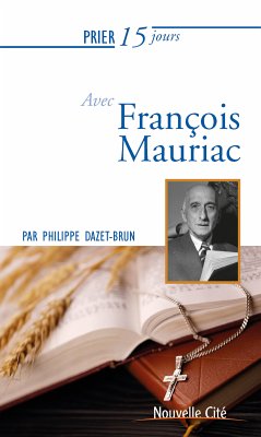 Prier 15 jours avec François Mauriac (eBook, ePUB) - Dazet-Brun, Philippe