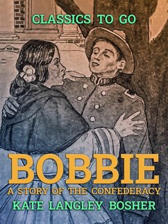 Bobbie, A Story of the Confederacy (eBook, ePUB) - Bosher, Kate Langley