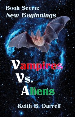 Vampires Vs. Aliens, Book Seven: New Beginnings (eBook, ePUB) - Darrell, Keith B.