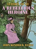 A Rebellious Heroine (eBook, ePUB) A Rebellious Heroine (eBook, ePUB)