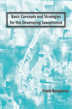 Basic Concepts and Strategies for the Developing Saxophonist (eBook, ePUB) - Bongiorno, Frank