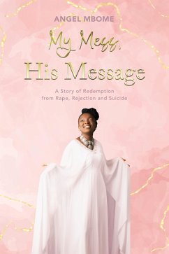 My Mess, His Message (eBook, ePUB) - Mbome, Angel