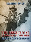 The Grizzly King A Romance of the Wild (eBook, ePUB)