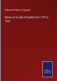 Diaries of A Lady of Quality from 1797 to 1844 - Wynn, Frances W.; Hayward, A.