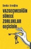 Vazgecmedigin Sürece Zorluklar Gecicidir