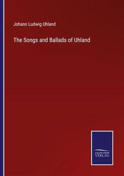 The Songs and Ballads of Uhland - Uhland, Johann Ludwig