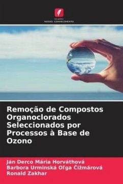 Remoção de Compostos Organoclorados Seleccionados por Processos à Base de Ozono - Mária Horváthová, Ján Derco;Ol'ga Cizmárová, Barbora Urminská;Zakhar, Ronald