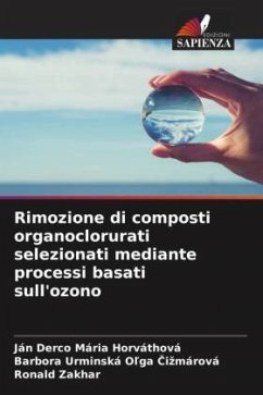 Rimozione di composti organoclorurati selezionati mediante processi basati sull'ozono - Mária Horváthová, Ján Derco;Ol'ga Cizmárová, Barbora Urminská;Zakhar, Ronald