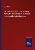 The Lives of Dr. John Donne, Sir Henry Wotton, Mr. Richard Hooker, Mr. George Herbert, and Dr. Robert Sanderson