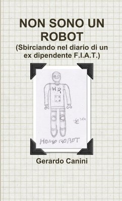 NON SONO UN ROBOT (Sbirciando nel diario di un ex dipendente F.I.A.T.) - Canini, Gerardo