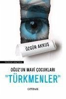 Oguzun Mavi Cocuklari Türkmenler - Akkus, Özgür