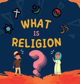 What is Religion? What is Religion?