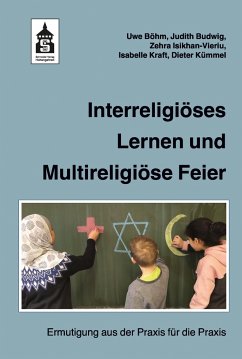 Interreligiöses Lernen und Multireligiöse Feier - Böhm, Uwe;Budwig, Judith;Isikhan-Vieriu, Zehra