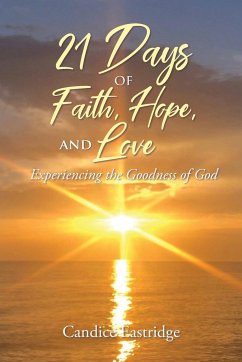 21 Days of Faith, Hope, and Love: Experiencing the Goodness of God - Eastridge, Candice