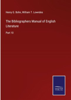 The Bibliographers Manual of English Literature - Bohn, Henry G.; Lowndes, William T.