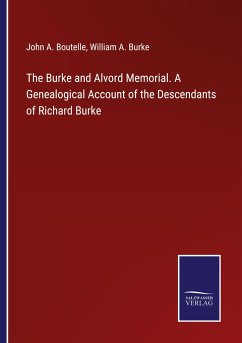 The Burke and Alvord Memorial. A Genealogical Account of the Descendants of Richard Burke - Boutelle, John A.; Burke, William A.