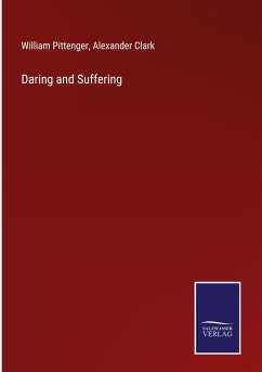 Daring and Suffering - Pittenger, William; Clark, Alexander