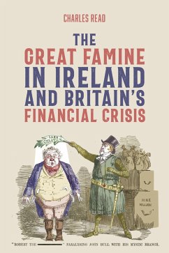 The Great Famine in Ireland and Britain's Financial Crisis - Read, Charles (Contributor)