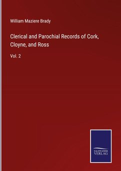 Clerical and Parochial Records of Cork, Cloyne, and Ross - Brady, William Maziere