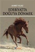 Edebiyatta Doguya Dönmek - Yildiz, Ahmet