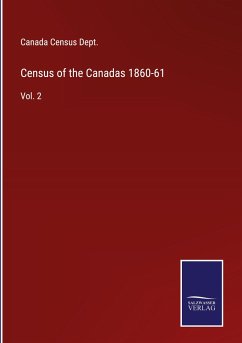 Census of the Canadas 1860-61 - Canada Census Dept.