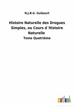 Histoire Naturelle des Drogues Simples, ou Cours d´Histoire Naturelle - Guibourt, N. J. B. G.