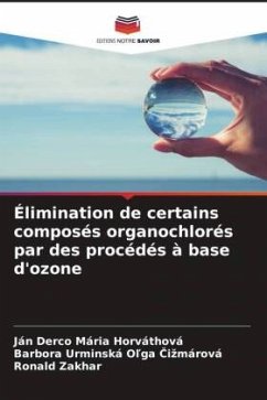 Élimination de certains composés organochlorés par des procédés à base d'ozone - Mária Horváthová, Ján Derco;Ol'ga Cizmárová, Barbora Urminská;Zakhar, Ronald