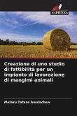 Creazione di uno studio di fattibilità per un impianto di lavorazione di mangimi animali