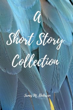 A Short Story Collection - Dehaven, James M.