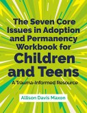 The Seven Core Issues in Adoption and Permanency Workbook for Children and Teens