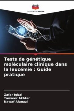Tests de génétique moléculaire clinique dans la leucémie : Guide pratique - Iqbal, Zafar;Akhtar, Tanveer;Alanazi, Nawaf