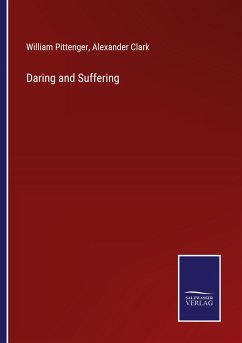 Daring and Suffering - Pittenger, William; Clark, Alexander