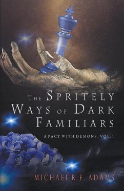 The Spritely Ways of Dark Familiars (A Pact with Demons, Vol. 1) - Adams, Michael R. E.