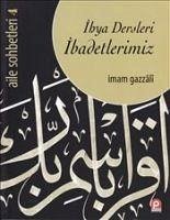 Ihya Dersleri Ibadetlerimiz - Gazali, Imam-I