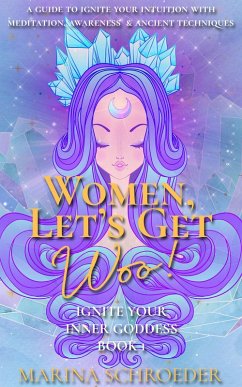 Women, Let's Get Woo! (Ignite Your Inner Goddess, #1) (eBook, ePUB) - Schroeder, Marina