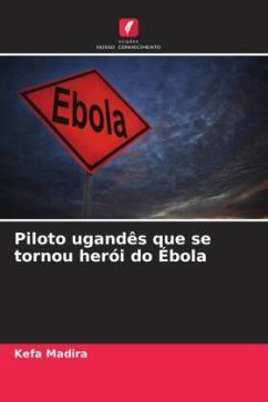 Piloto ugandês que se tornou herói do Ébola - Madira, Kefa