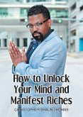 How to Unlock Your Mind and Manifest Riches