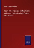 History of the Processes of Manufacture and Uses of Printing, Gas Light, Pottery, Glass and Iron