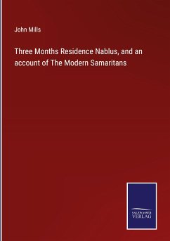 Three Months Residence Nablus, and an account of The Modern Samaritans - Mills, John