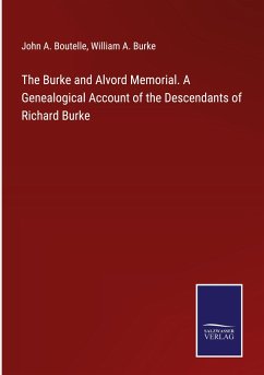 The Burke and Alvord Memorial. A Genealogical Account of the Descendants of Richard Burke - Boutelle, John A.; Burke, William A.