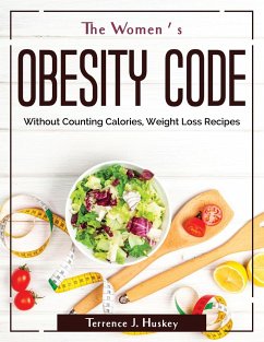 The Women's Obesity Code: Without Counting Calories, Weight Loss Recipes - Terrence J Huskey
