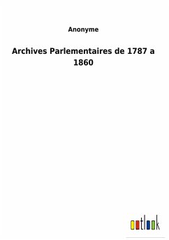 Archives Parlementaires de 1787 a 1860 - Anonyme